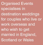 Organised Events specialises in destination weddings for couples who live or work overseas and wish to get married in England